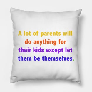 A lot of parents will do anything for their kids except let them be themselves. Pillow