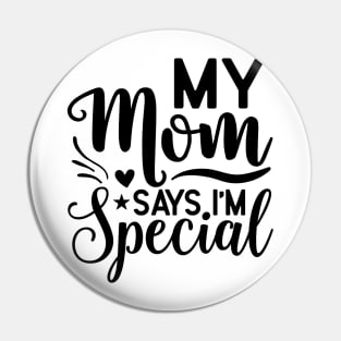 My mom says I'm special Pin