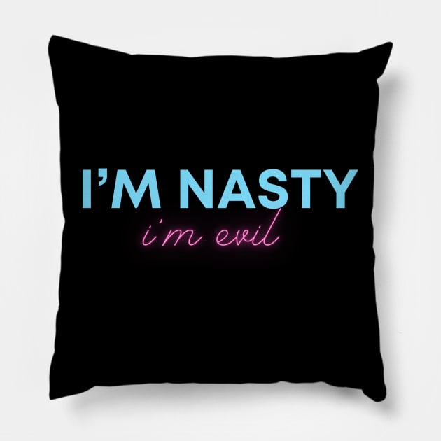 I'm Nasty I'm Evil Pillow by SuperShine