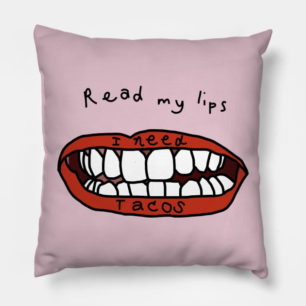 Read My Lips I Need Tacos Funny Food Face Pillow by ellenhenryart