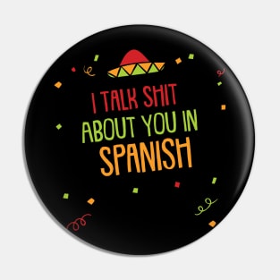 I Talk Shit About You In Spanish Pin