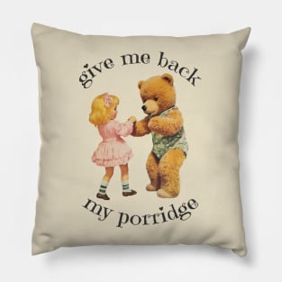 Gimme Back My Porridge! Pillow