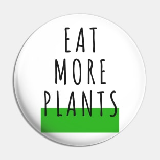 EAT MORE PLANTS Pin