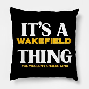 It's a Wakefield Thing You Wouldn't Understand Pillow