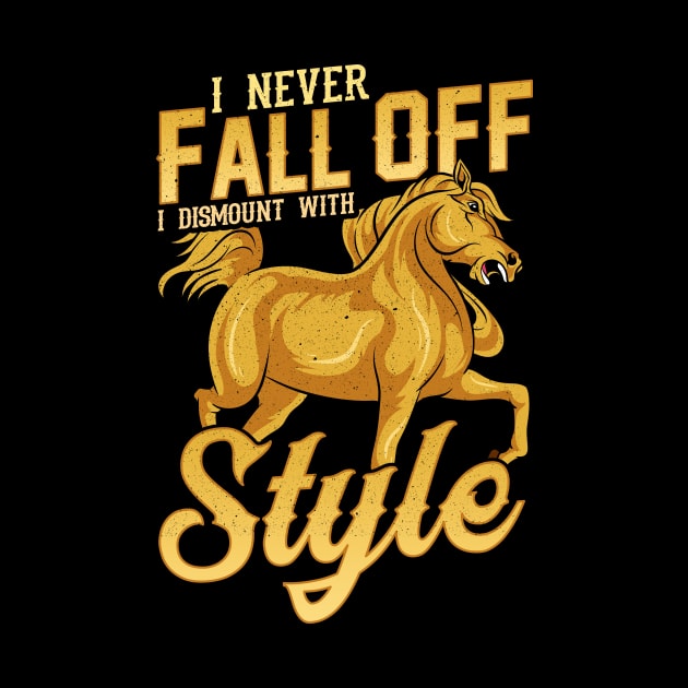 Funny I Never Fall Off I Dismount With Style Horse by theperfectpresents