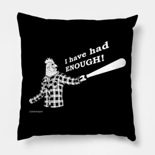 I have had enough!, thought Chicken-man. Pillow