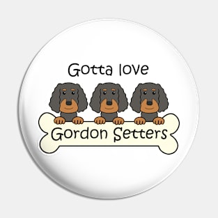 Gotta Love Gordon Setters Pin