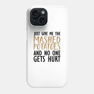 Thanksgiving - Just give me the mashed potatoes and no one gets hurt Phone Case