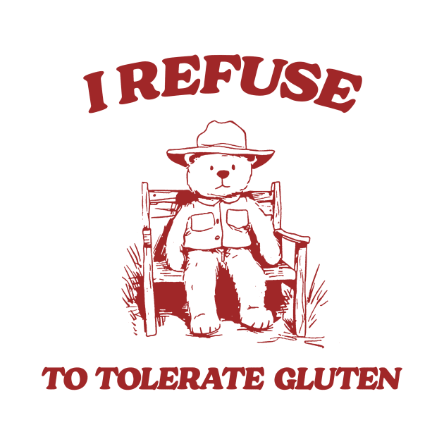 I Refuse To Tolerate Gluten - Unisex by CamavIngora