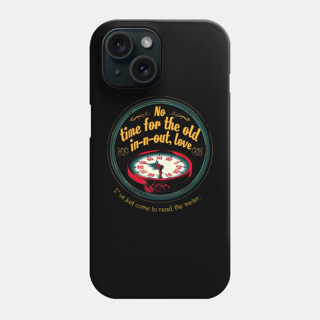 No time for the old in-n-out, love, I've just come to read the meter. Phone Case by obstinator