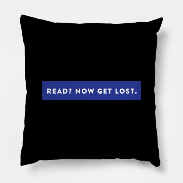 Read? Now get lost Pillow by RetroPixel99