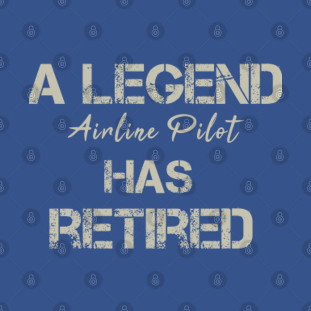 Discover A Legend Airline Pilot Has Retired Coworker Gift Funny Saying Vintage - Airline Pilot - T-Shirt