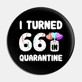 I Turned 66 In Quarantine Pin