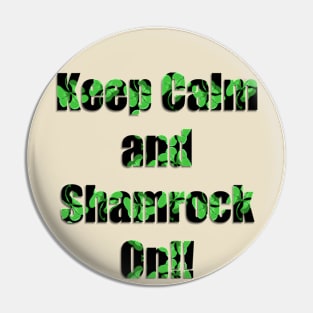 Keep Calm and Shamrock On! (BLACK) Pin