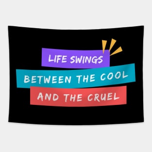 Life Swings Between the Cool and the Cruel Tapestry