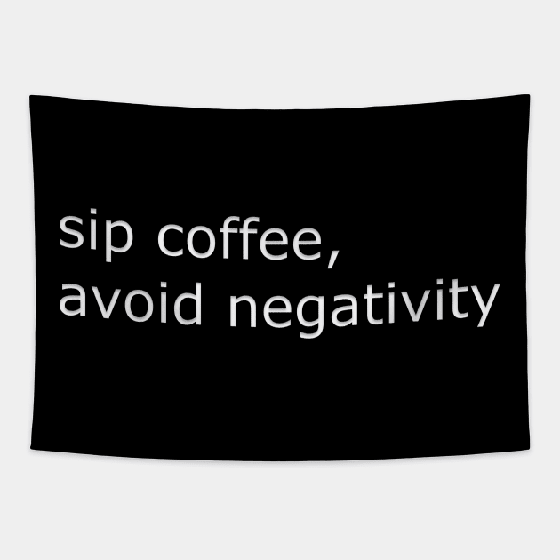 Sip Coffee, Avoid Negativity Tapestry by BushidoThreads