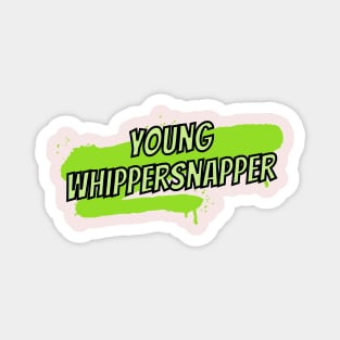 Young whippersnapper- an old saying design Magnet