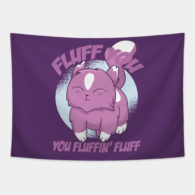 Fluff You You Fluffin' Fluff Shirt Funny Cat Kitten Tapestry by mo designs 95