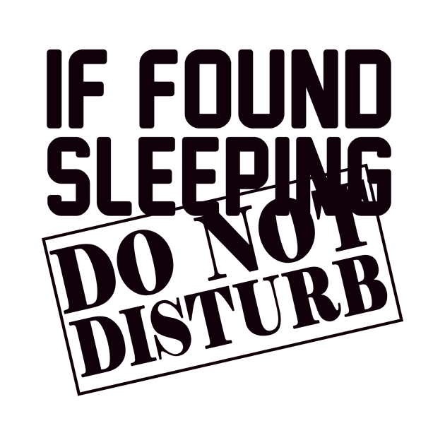 If found sleeping do not disturb by shopbudgets