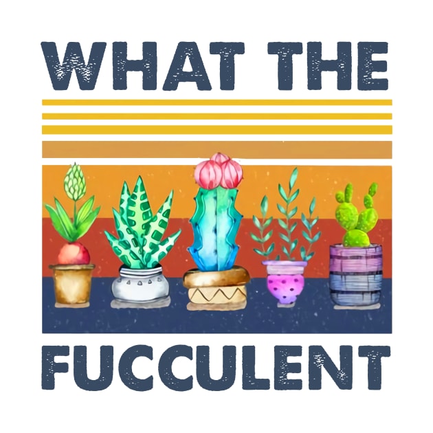 Retro What The Fucculennt T-shirt by kimmygoderteart