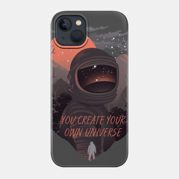 You create your own universe - Space - Phone Case