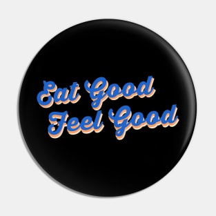 Eat good feel good Pin