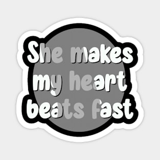 She makes my heart beats fast Magnet