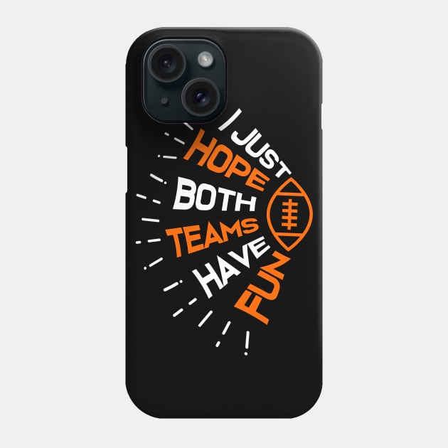 I Just Hope Both Teams Have Fun Funny Football Phone Case by jkshirts