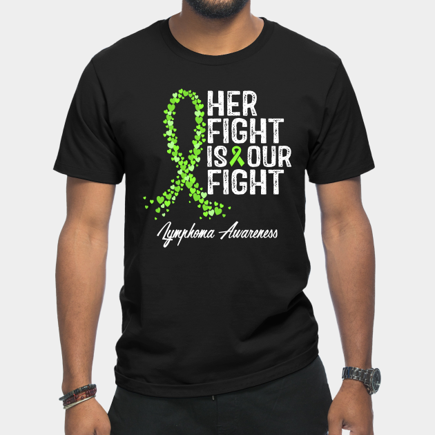 Her Fight Is Our Fight Lymphoma Cancer Awareness - Lymphoma Cancer - T-Shirt