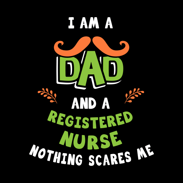 I'm A Dad And A Registered Nurse Nothing Scares Me by Parrot Designs