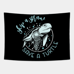 Skip A Straw Save a Turtle Funny Turtle Gift T-shirt For Men and Women Tapestry