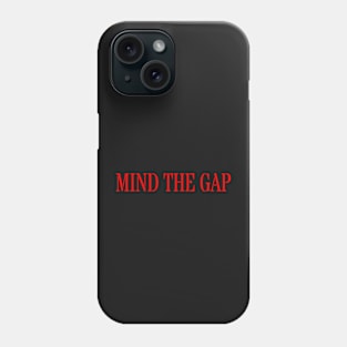 MIND THE GAP Phone Case