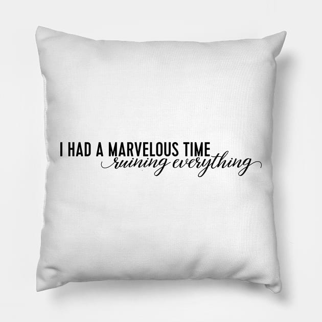 i had a marvelous time ruining everything Pillow by WorkingOnIt