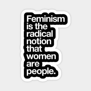 Feminism is the Radical Notion that Women are People Magnet