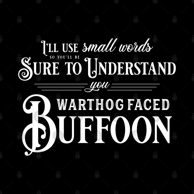 You Warthog Faced Buffoon (White Font) by Epic Færytales