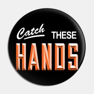 Catch these hands Pin