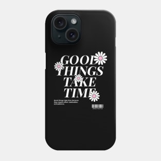 Good Things Take Time Phone Case