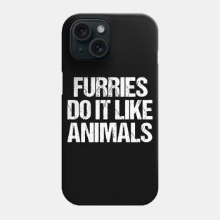 Furries Do It Like Animals Phone Case