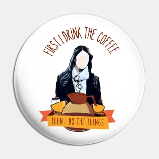 First I Drink the Coffee - Then I Do the Things - Coffee Jar and Girl - White - Gilmore Pin
