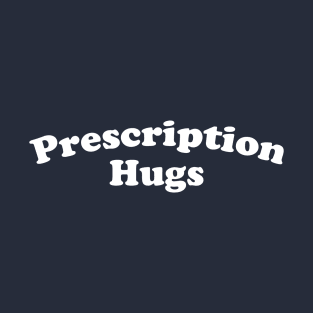 Prescription hugs funny natural medicine self care shirt T-Shirt