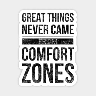 Great Things Never Came From Comfort Zones - Motivational Words Magnet