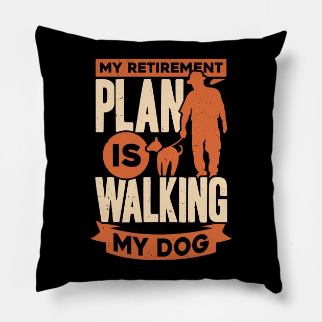 My Retirement Plan Is Walking My Dog Pillow by Dolde08