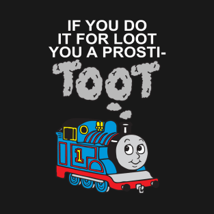 If You Do It For Loot T-Shirt