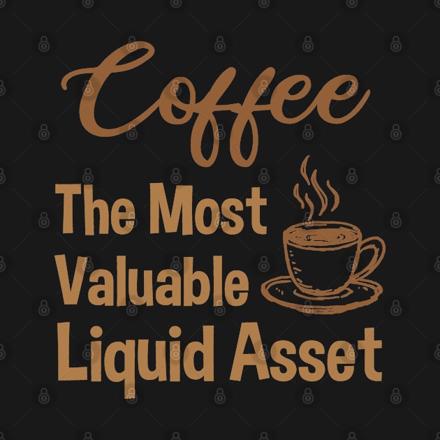 Coffee The Most Valuable Liquid Asset by EleganceSpace