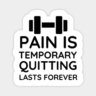 Pain is Temporary Quitting Lasts Forever - Quote #7 Magnet