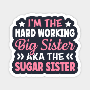 I'm The Hard Working Big Sister Aka The Sugar Sister Magnet