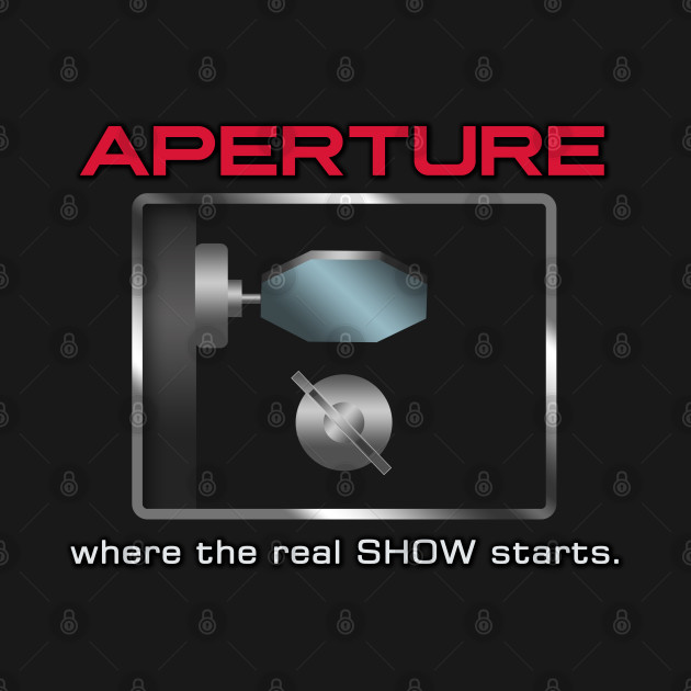 Aperture - where the real show starts. by Markyartshop