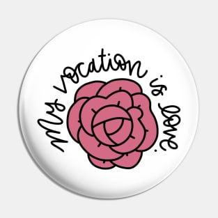 My Vocation is Love Rose Pin