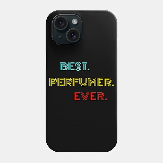 Best Perfumer Ever - Nice Birthday Gift Idea Phone Case by Szokebobi