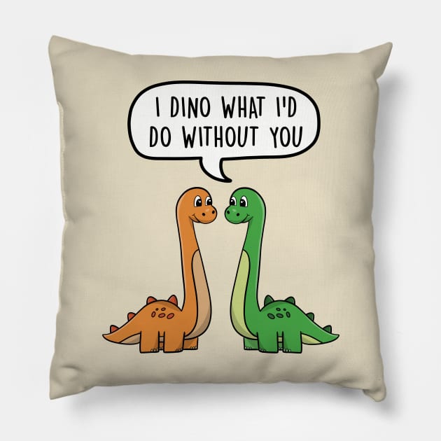 I dino what I'd do without you Pillow by LEFD Designs